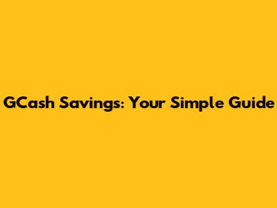 GCash Savings: Your Simple Guide