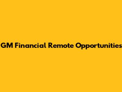 GM Financial Remote Opportunities