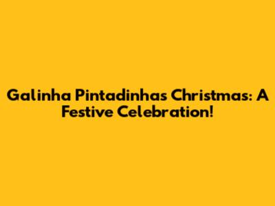 Galinha Pintadinha's Christmas: A Festive Celebration!