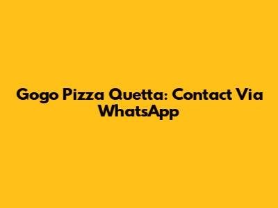 Gogo Pizza Quetta: Contact Via WhatsApp