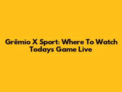 Grêmio X Sport: Where To Watch Today's Game Live