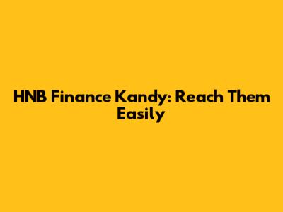 HNB Finance Kandy: Reach Them Easily