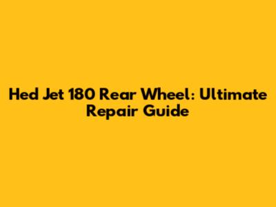 Hed Jet 180 Rear Wheel: Ultimate Repair Guide
