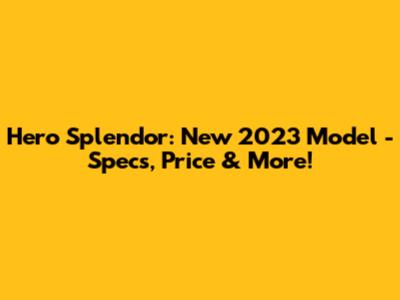 Hero Splendor: New 2023 Model - Specs, Price & More!