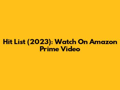 Hit List (2023): Watch On Amazon Prime Video