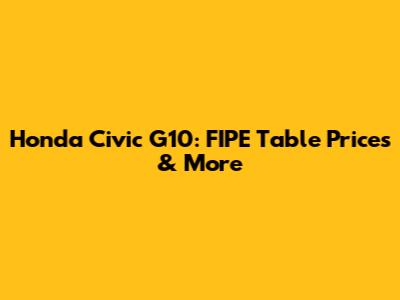 Honda Civic G10: FIPE Table Prices & More