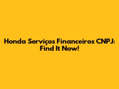 Honda Serviços Financeiros CNPJ: Find It Now!