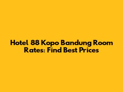 Hotel 88 Kopo Bandung Room Rates: Find Best Prices