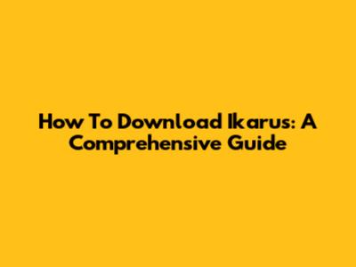 How To Download Ikarus: A Comprehensive Guide