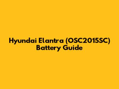 Hyundai Elantra (OSC2015SC) Battery Guide