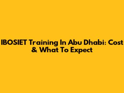 IBOSIET Training In Abu Dhabi: Cost & What To Expect