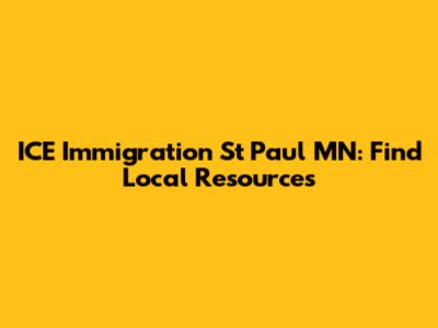ICE Immigration St Paul MN: Find Local Resources