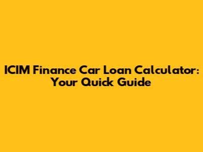 ICIM Finance Car Loan Calculator: Your Quick Guide