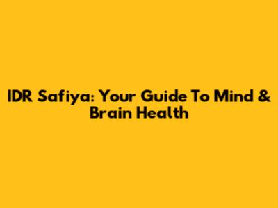 IDR Safiya: Your Guide To Mind & Brain Health
