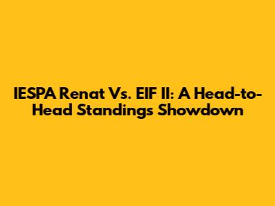 IESPA Renat Vs. EIF II: A Head-to-Head Standings Showdown