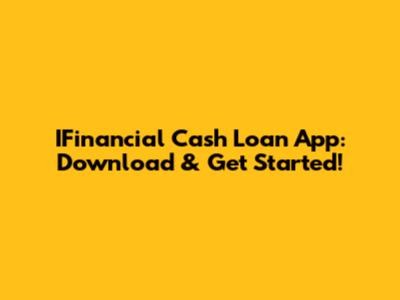 IFinancial Cash Loan App: Download & Get Started!