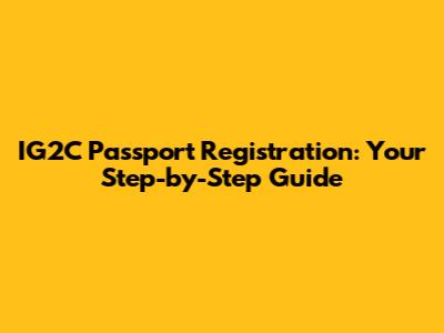 IG2C Passport Registration: Your Step-by-Step Guide