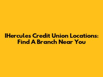 IHercules Credit Union Locations: Find A Branch Near You