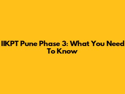 IIKPT Pune Phase 3: What You Need To Know