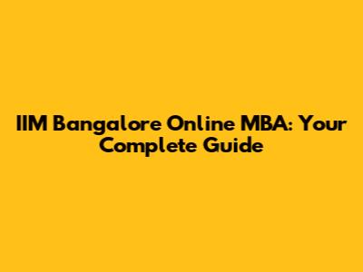 IIM Bangalore Online MBA: Your Complete Guide