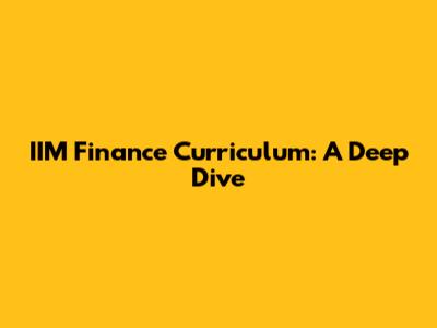 IIM Finance Curriculum: A Deep Dive