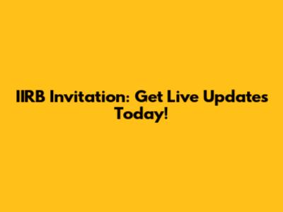 IIRB Invitation: Get Live Updates Today!