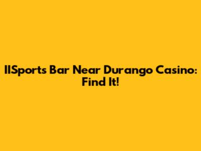 IISports Bar Near Durango Casino: Find It!