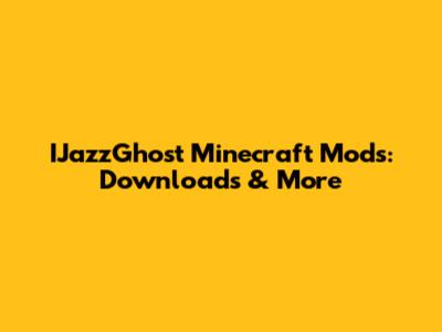 IJazzGhost Minecraft Mods: Downloads & More