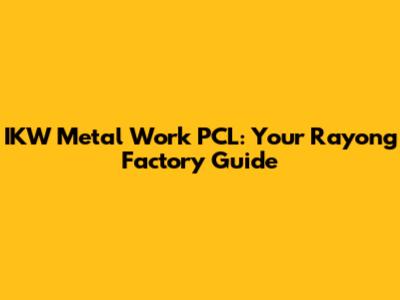 IKW Metal Work PCL: Your Rayong Factory Guide