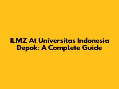 ILMZ At Universitas Indonesia Depok: A Complete Guide