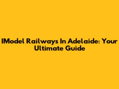IModel Railways In Adelaide: Your Ultimate Guide