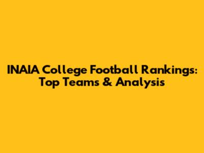 INAIA College Football Rankings: Top Teams & Analysis