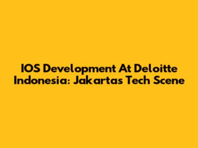 IOS Development At Deloitte Indonesia: Jakarta's Tech Scene