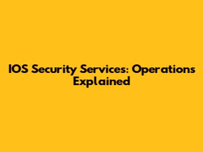 IOS Security Services: Operations Explained