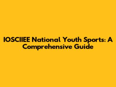 IOSCIIEE National Youth Sports: A Comprehensive Guide