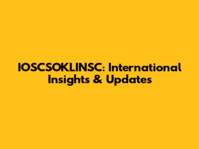IOSCSOKLINSC: International Insights & Updates