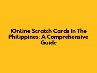 IOnline Scratch Cards In The Philippines: A Comprehensive Guide