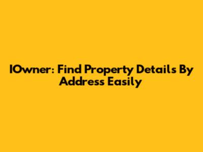 IOwner: Find Property Details By Address Easily