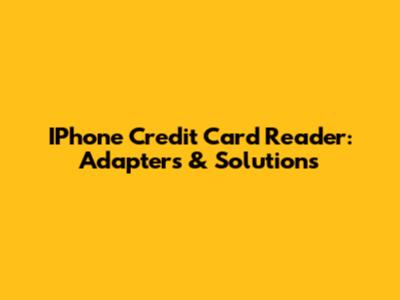 IPhone Credit Card Reader: Adapters & Solutions
