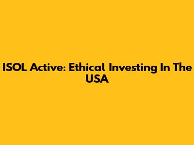 ISOL Active: Ethical Investing In The USA