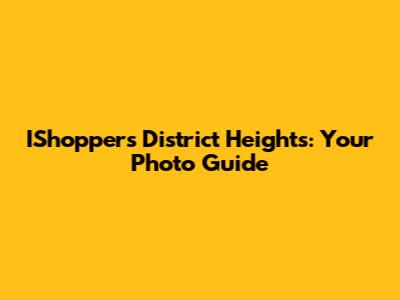 IShoppers District Heights: Your Photo Guide