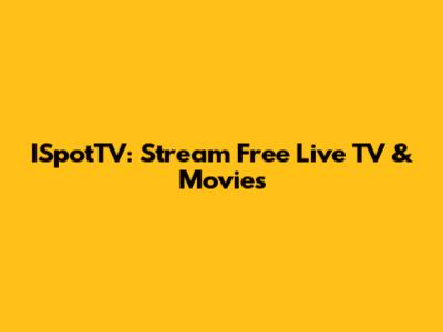 ISpotTV: Stream Free Live TV & Movies
