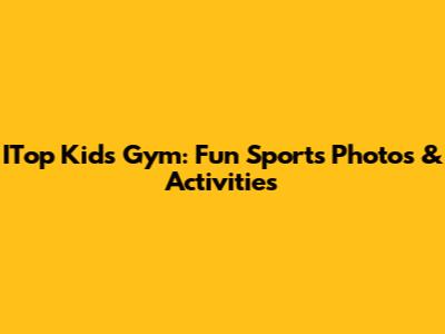 ITop Kids Gym: Fun Sports Photos & Activities