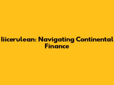 Iiicerulean: Navigating Continental Finance