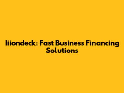Iiiondeck: Fast Business Financing Solutions