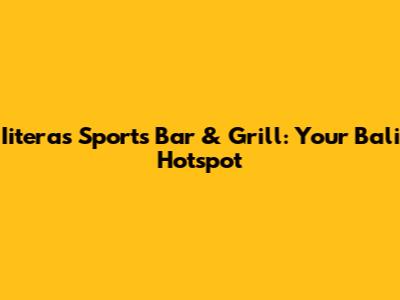 Iiteras Sports Bar & Grill: Your Bali Hotspot