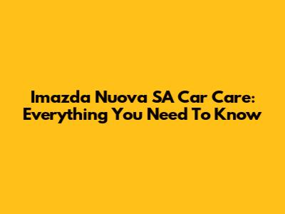 Imazda Nuova SA Car Care: Everything You Need To Know