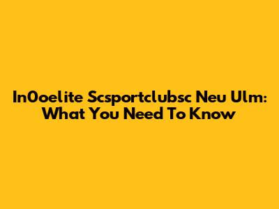 In0oelite Scsportclubsc Neu Ulm: What You Need To Know