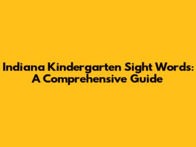 Indiana Kindergarten Sight Words: A Comprehensive Guide
