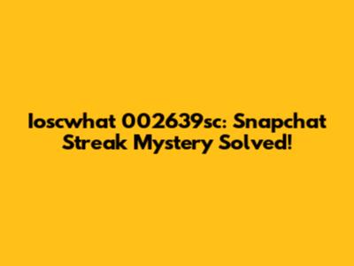 Ioscwhat 002639sc: Snapchat Streak Mystery Solved!
